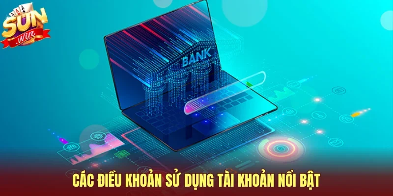 Các điều khoản sử dụng tài khoản nổi bật