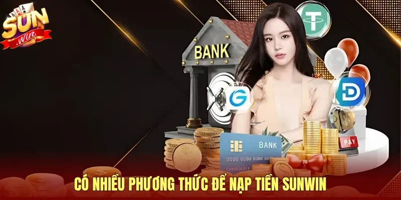 Có nhiều phương thức để nạp tiền Sunwin