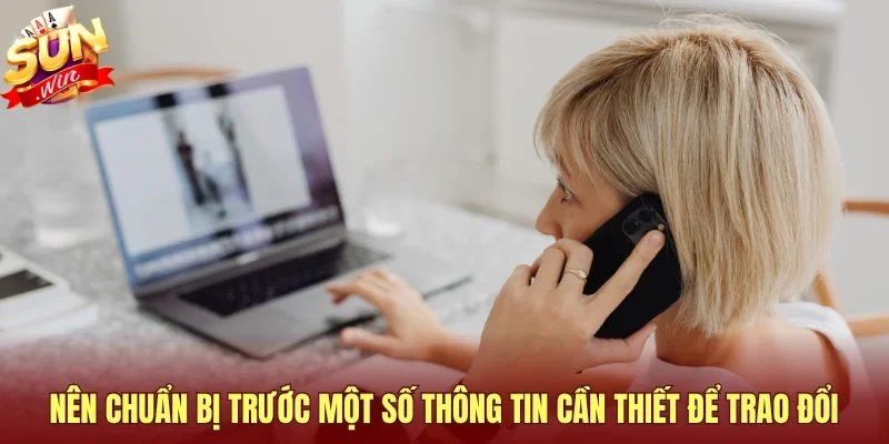 Nên chuẩn bị trước một số thông tin cần thiết để trao đổi
