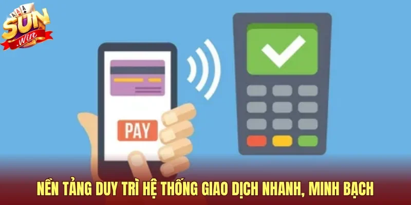 Nền tảng duy trì hệ thống giao dịch nhanh, minh bạch