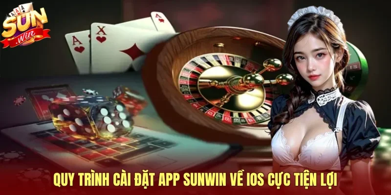 Quy trình cài đặt app SUNWIN về IOS cực tiện lợi