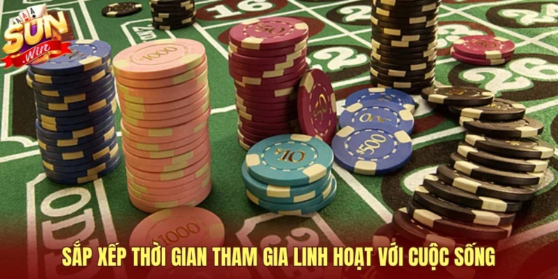 Sắp xếp thời gian tham gia linh hoạt với cuộc sống
