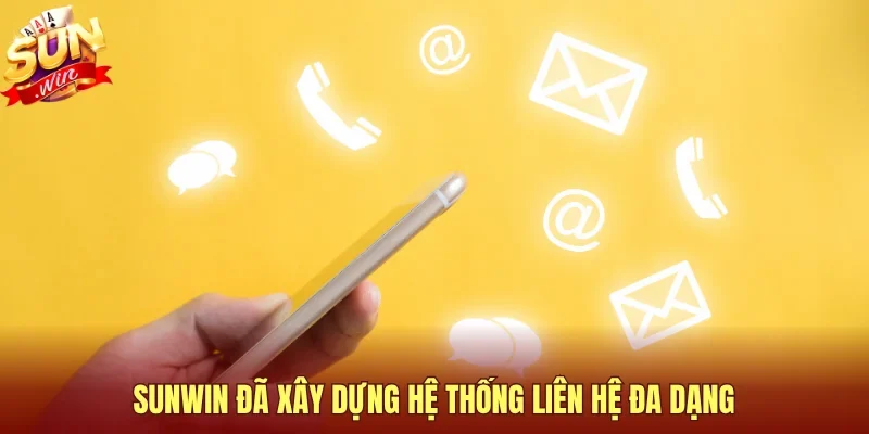 Sunwin đã xây dựng hệ thống liên hệ đa dạng